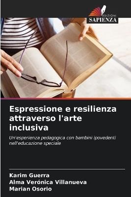 Espressione e resilienza attraverso l'arte inclusiva - Karim Guerra,Alma Verónica Villanueva,Marian Osorio - cover