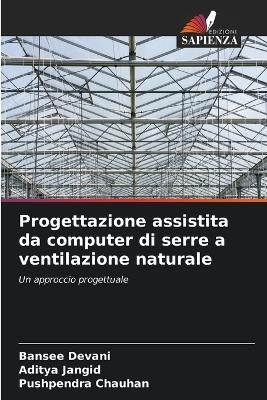 Progettazione assistita da computer di serre a ventilazione naturale - Bansee Devani,Aditya Jangid,Pushpendra Chauhan - cover
