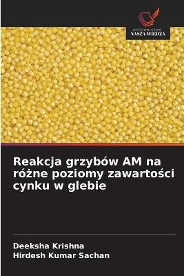 Reakcja grzybów AM na różne poziomy zawartości cynku w glebie - Deeksha Krishna,Hirdesh Kumar Sachan - cover