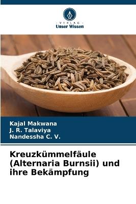 Kreuzkümmelfäule (Alternaria Burnsii) und ihre Bekämpfung - Kajal Makwana,J R Talaviya,Nandessha C V - cover