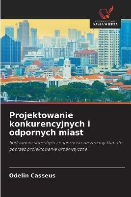 Projektowanie konkurencyjnych i odpornych miast - Odelin Casséus - cover