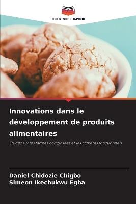 Innovations dans le développement de produits alimentaires - Daniel Chidozie Chigbo,Simeon Ikechukwu Egba - cover