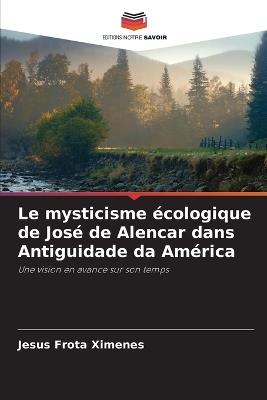 Le mysticisme écologique de José de Alencar dans Antiguidade da América - Jesus Frota Ximenes - cover