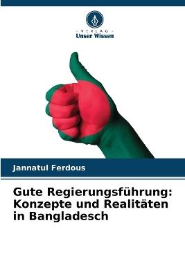 Gute Regierungsführung: Konzepte und Realitäten in Bangladesch - Jannatul Ferdous - cover