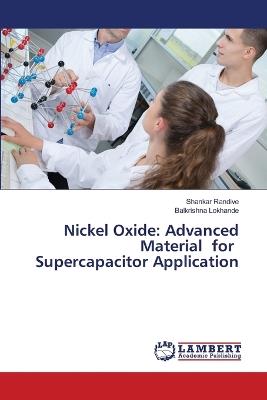 Nickel Oxide: Advanced Material for Supercapacitor Application - Shankar Randive,Balkrishna Lokhande - cover