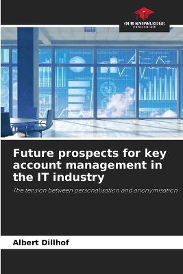 Future prospects for key account management in the IT industry - Albert Dillhof - cover