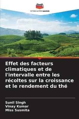 Effet des facteurs climatiques et de l'intervalle entre les récoltes sur la croissance et le rendement du thé - Sunil Singh,Vinay Kumar,Susmita - cover