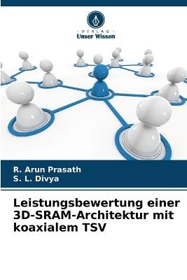 Leistungsbewertung einer 3D-SRAM-Architektur mit koaxialem TSV - R Arun Prasath,S L Divya - cover