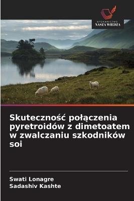 Skutecznośc polączenia pyretroidów z dimetoatem w zwalczaniu szkodników soi - Swati Lonagre,Sadashiv Kashte - cover