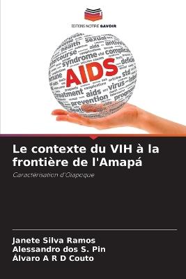 Le contexte du VIH à la frontière de l'Amapá - Janete Silva Ramos,Alessandro Dos S Pin,Álvaro A R D Couto - cover