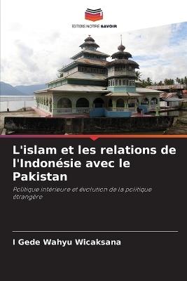 L'islam et les relations de l'Indonésie avec le Pakistan - I Gede Wahyu Wicaksana - cover