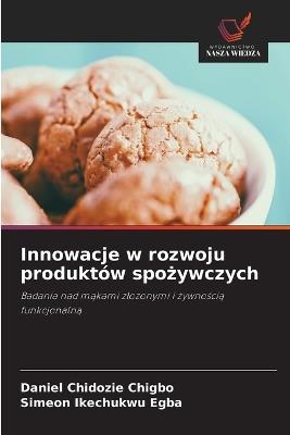 Innowacje w rozwoju produktów spożywczych - Daniel Chidozie Chigbo,Simeon Ikechukwu Egba - cover