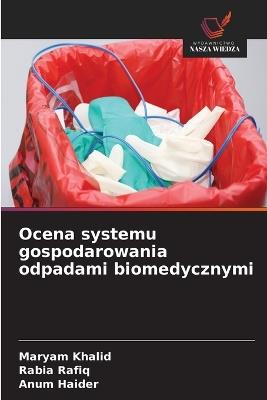 Ocena systemu gospodarowania odpadami biomedycznymi - Maryam Khalid,Rabia Rafiq,Anum Haider - cover
