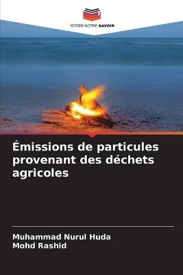 Émissions de particules provenant des déchets agricoles - Muhammad Nurul Huda,Mohd Rashid - cover