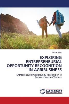 Exploring Entrepreneurial Opportunity Recognition in Agribusiness - Ndace Silas - cover