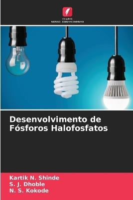 Desenvolvimento de Fósforos Halofosfatos - Kartik N Shinde,S J Dhoble,N S Kokode - cover