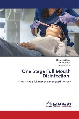 One Stage Full Mouth Disinfection - Charanjeet Kaur,Deepak Grover,Yashpaul Dev - cover