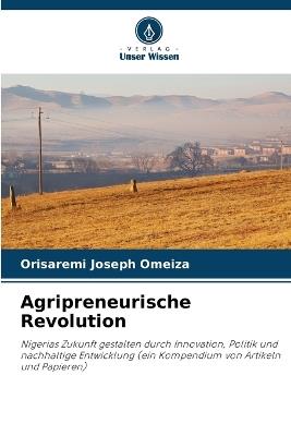 Agripreneurische Revolution - Orisaremi Joseph Omeiza - cover