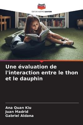 Une évaluation de l'interaction entre le thon et le dauphin - Ana Quan Kiu,Juan Madrid,Gabriel Aldana - cover