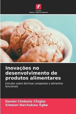 Inovações no desenvolvimento de produtos alimentares - Daniel Chidozie Chigbo,Simeon Ikechukwu Egba - cover