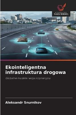 Ekointeligentna infrastruktura drogowa - Aleksandr Snurnikov - cover