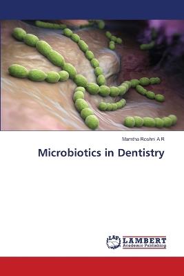 Microbiotics in Dentistry - Mamtha Roshni - cover