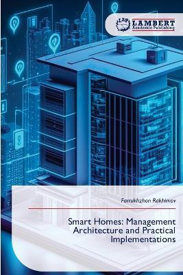 Smart Homes: Management Architecture and Practical Implementations - Farrukhzhon Rakhimov - cover