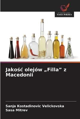 Jakośc olejów "Filla" z Macedonii - Sanja Kostadinovic Velickovska,Sasa Mitrev - cover