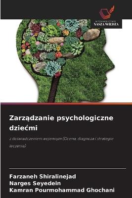 Zarządzanie psychologiczne dziecmi - Farzaneh Shiralinejad,Narges Seyedein,Kamran Pourmohammad Ghochani - cover