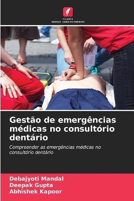 Gestão de emergências médicas no consultório dentário - Debajyoti Mandal,Deepak Gupta,Abhishek Kapoor - cover