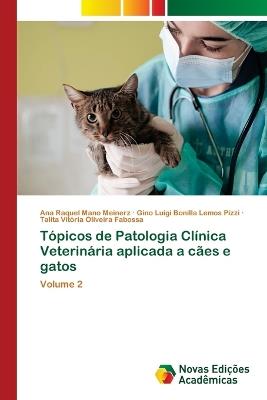 Tópicos de Patologia Clínica Veterinária aplicada a cães e gatos - Ana Raquel Mano Meinerz,Gino Luigi Bonilla Lemos Pizzi,Talita Vitória Oliveira Fabossa - cover
