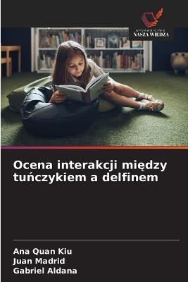 Ocena interakcji między tuńczykiem a delfinem - Ana Quan Kiu,Juan Madrid,Gabriel Aldana - cover