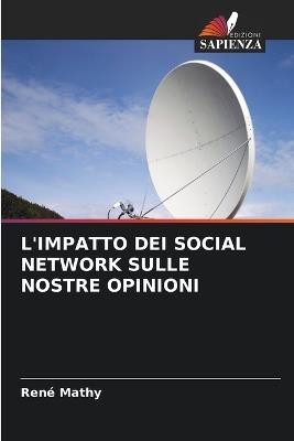L'Impatto Dei Social Network Sulle Nostre Opinioni - René Mathy - cover