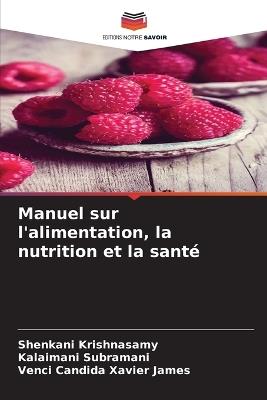 Manuel sur l'alimentation, la nutrition et la santé - Shenkani Krishnasamy,Kalaimani Subramani,Venci Candida Xavier James - cover
