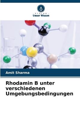Rhodamin B unter verschiedenen Umgebungsbedingungen - Amit Sharma - cover
