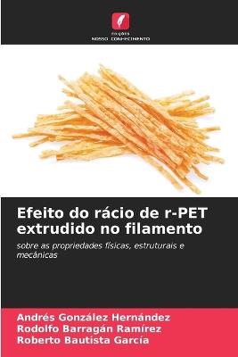 Efeito do rácio de r-PET extrudido no filamento - Andres González Hernández,Rodolfo Barragan Ramirez,Roberto Bautista García - cover