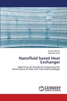 Nanofluid based Heat Exchanger - Sanjay Agarwal,Shubham Sahu - cover