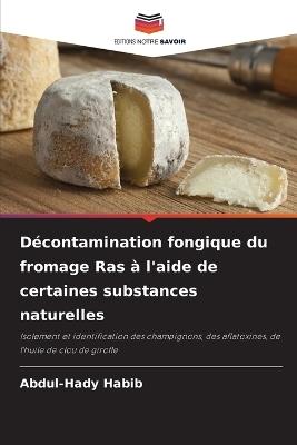 Décontamination fongique du fromage Ras à l'aide de certaines substances naturelles - Abdul-Hady Habib - cover