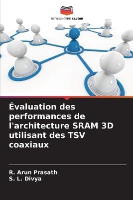Évaluation des performances de l'architecture SRAM 3D utilisant des TSV coaxiaux - R Arun Prasath,S L Divya - cover