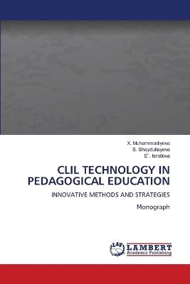 CLIL Technology in Pedagogical Education - X Muhammadiyeva,S Shaydullayeva,E` Isroilova - cover