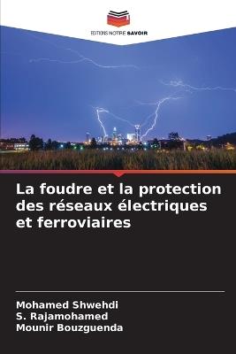La foudre et la protection des réseaux électriques et ferroviaires - Mohamed Shwehdi,S Rajamohamed,Mounir Bouzguenda - cover