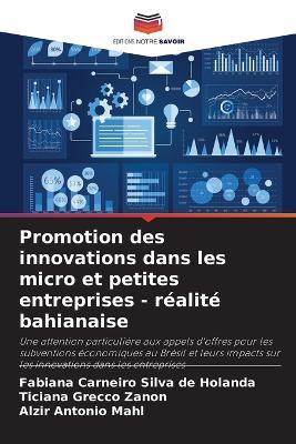 Promotion des innovations dans les micro et petites entreprises - réalité bahianaise - Fabiana Carneiro Silva de Holanda,Ticiana Grecco Zanon,Alzir Antonio Mahl - cover