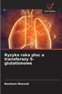 Ryzyko raka pluc a transferazy S-glutationowe - Nosheen Masood - cover