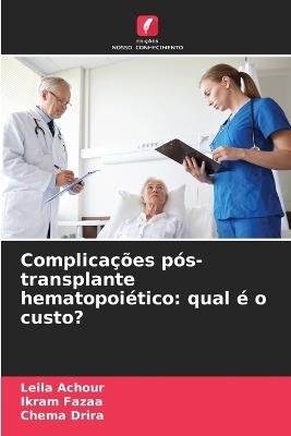 Complicações pós-transplante hematopoiético: qual é o custo? - Leila Achour,Ikram Fazaa,Chema Drira - cover