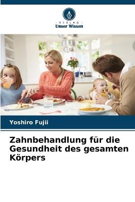 Zahnbehandlung für die Gesundheit des gesamten Körpers - Yoshiro Fujii - cover