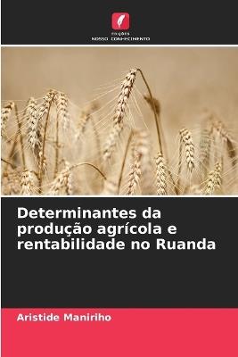 Determinantes da produção agrícola e rentabilidade no Ruanda - Aristide Maniriho - cover