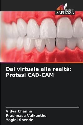 Dal virtuale alla realtà: Protesi CAD-CAM - Vidya Channe,Prashnasa Vaikunthe,Yogini Shende - cover