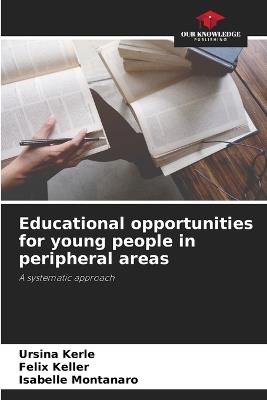 Educational opportunities for young people in peripheral areas - Ursina Kerle,Felix Keller,Isabelle Montanaro - cover