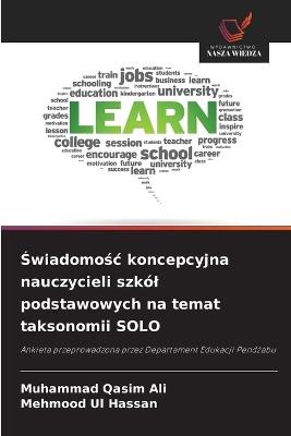 Świadomośc koncepcyjna nauczycieli szkól podstawowych na temat taksonomii SOLO - Muhammad Qasim Ali,Mehmood Ul Hassan - cover