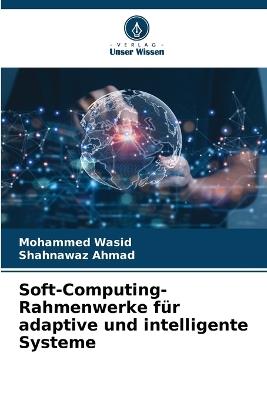 Soft-Computing-Rahmenwerke für adaptive und intelligente Systeme - Mohammed Wasid,Shahnawaz Ahmad - cover